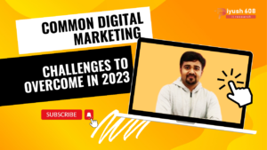 Common Digital Marketing Challenges To Overcome in 2023